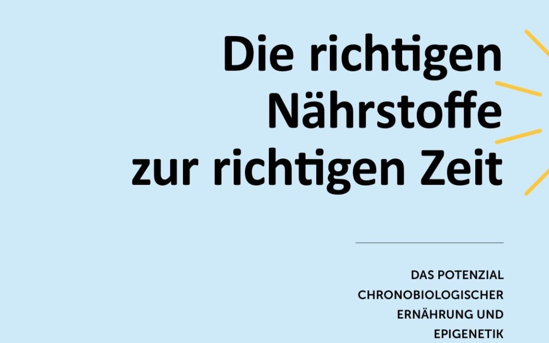 Chronobiologische Ernährung und Epigenetik – Die richtigen Nährstoffe zur richtigen Zeit für Maximaleffekte